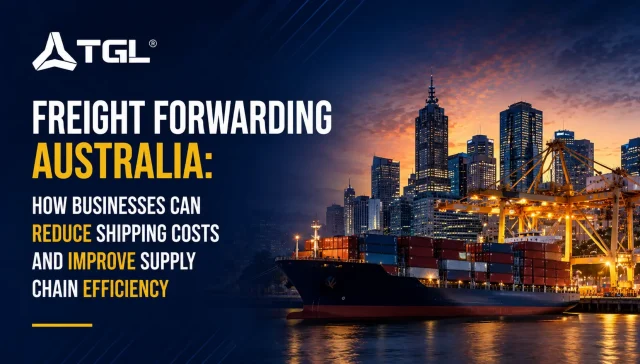 Freight Forwarding Australia banner by Think Global Logistics (TGL) showing a cargo container ship docked at a port with city skyline at dusk, promoting reduced shipping costs and improved supply chain efficiency